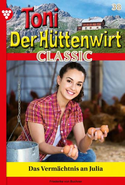 Friederike von Buchner - Toni der Hüttenwirt Classic 38 – Heimatroman