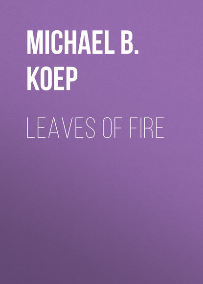 Michael B. Koep — Leaves of Fire