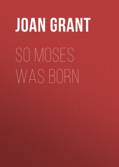 Joan Grant — So Moses Was Born