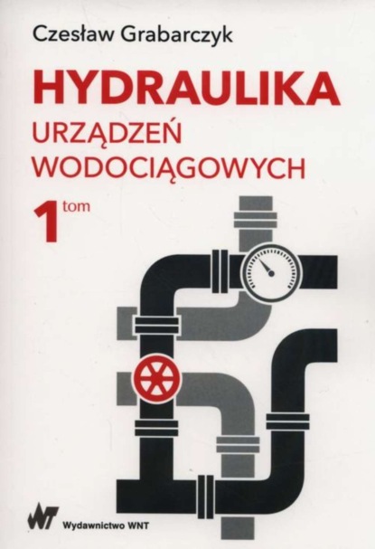 Czesław Grabarczyk - Hydraulika urządzeń wodociągowych Tom 1