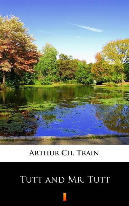 Arthur Ch. Train — Tutt and Mr. Tutt