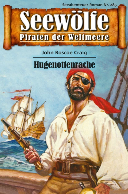 Обложка книги Seewölfe - Piraten der Weltmeere 285, John Roscoe Craig