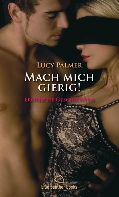 Lucy Palmer - Mach mich gierig! Erotische Geschichten