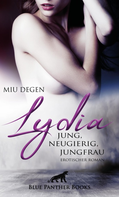 Miu Degen - Lydia - Jung, neugierig, Jungfrau | Erotischer Roman