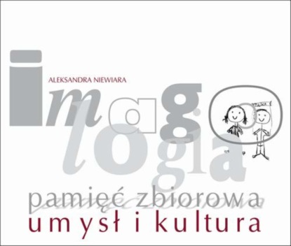 

Imagologia – pamięć zbiorowa – umysł i kultura