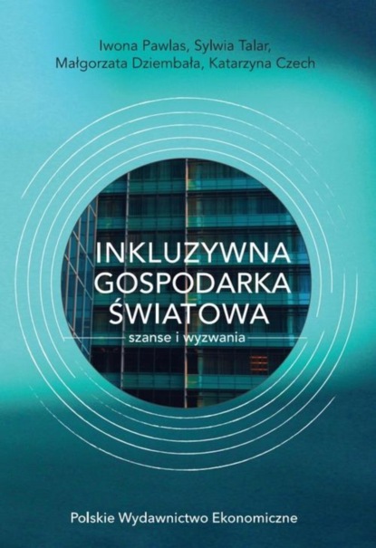 Sylwia Talar - INKLUZYWNA GOSPODARKA ŚWIATOWA – SZANSE I WYZWANIA