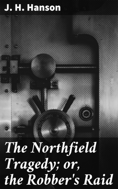 

The Northfield Tragedy; or, the Robber's Raid
