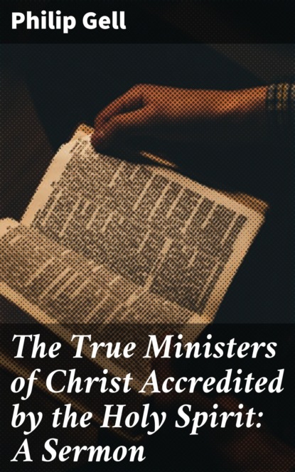 

The True Ministers of Christ Accredited by the Holy Spirit: A Sermon