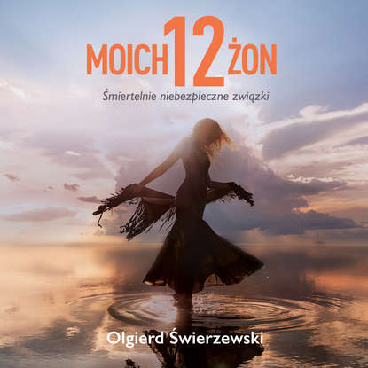 Olgierd Świerzewski - Moich 12 żon