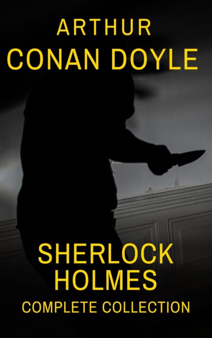 Arthur Conan Doyle - Sherlock Holmes : Complete Collection