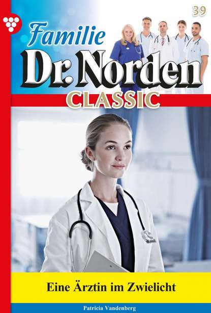 

Familie Dr. Norden Classic 39 – Arztroman