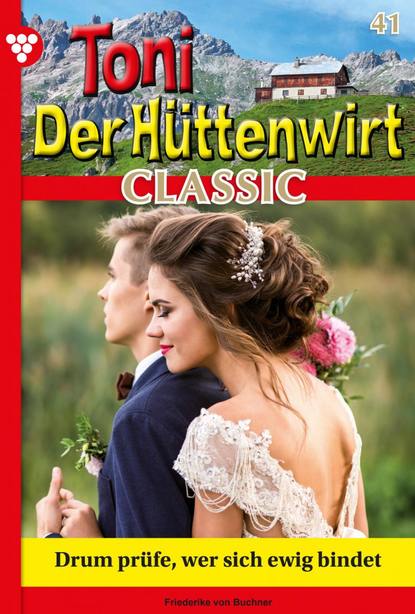 Friederike von Buchner - Toni der Hüttenwirt Classic 41 – Heimatroman