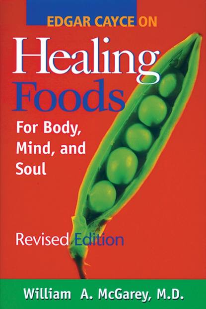 William A. McGarey M.D. — Edgar Cayce on Healing Foods