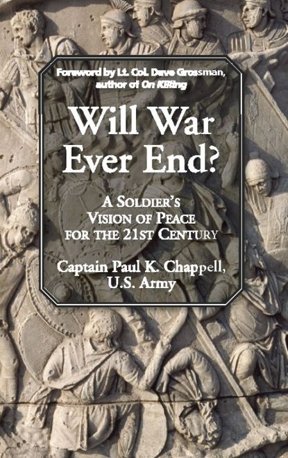 Paul K. Chappell - Will War Ever End?