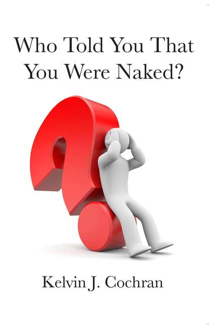 Kelvin J. Cochran - Who Told You That You Were Naked?