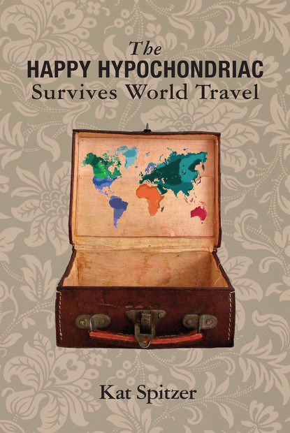 Kat Spitzer - The Happy Hypochondriac Survives World Travel