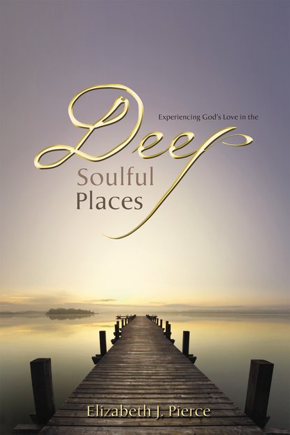 Elizabeth J Pierce — Deep, Soulful Places