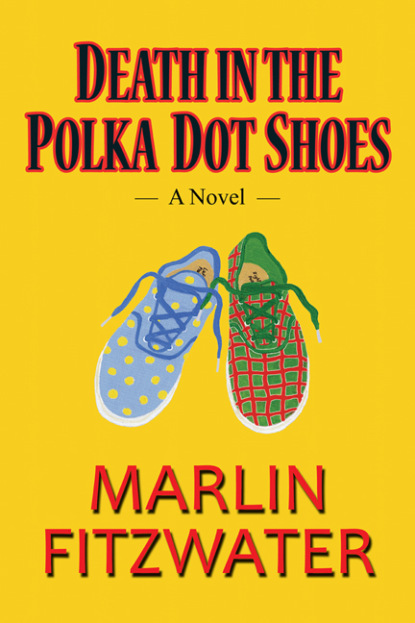 Marlin Fitzwater — Death in the Polka Dot Shoes: A Novel