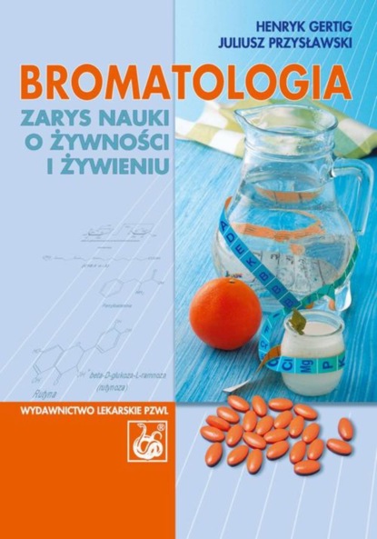 Henryk Gertig - Bromatologia. Zarys nauki o żywności i żywieniu