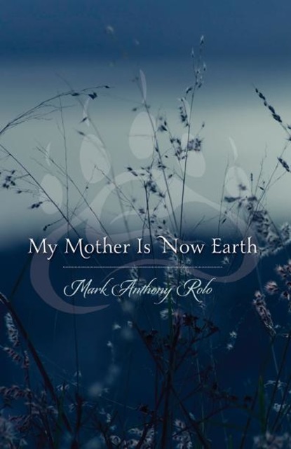 Mark Anthony  Rolo - My Mother Is Now Earth