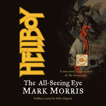 Марк Моррис — Hellboy: The All-Seeing Eye (Unabridged)