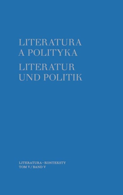 

Literatura a polityka. Literatur und Politik. Tom 5