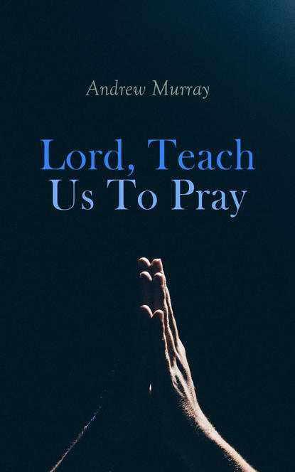 

Lord, Teach Us To Pray