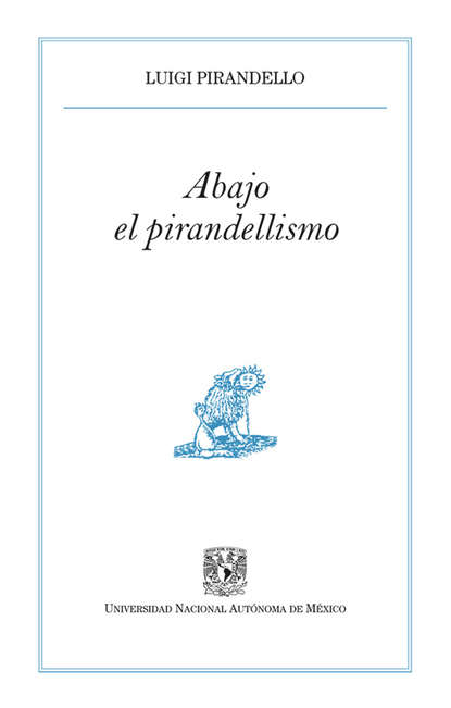 Luigi Pirandello - Abajo el pirandellismo