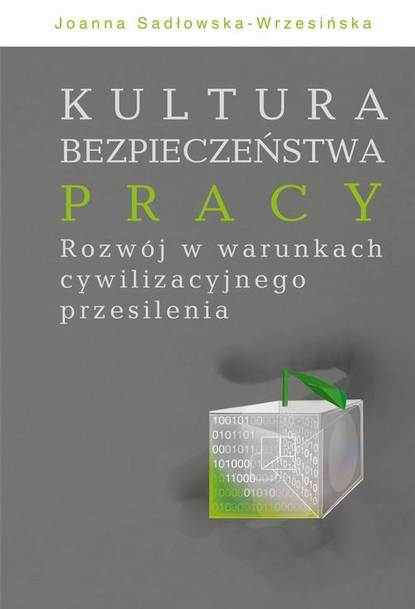 Joanna Sadłowska-Wrzesińska - Kultura bezpieczeństwa pracy. Rozwój w warunkach cywilizacyjnego przesilenia