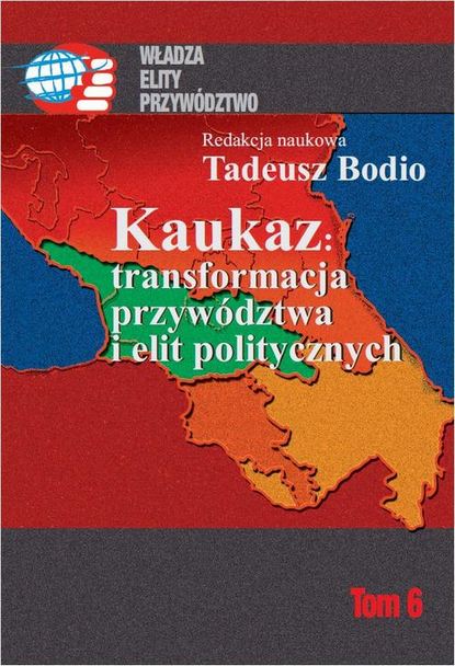 Tadeusz Bodio - Kaukaz transformacja przywództwa i elit politycznych