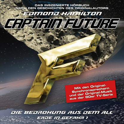 Edmond  Hamilton - Captain Future, Erde in Gefahr, Folge 1: Die Bedrohung aus dem All