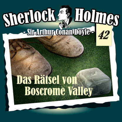 Артур Конан Дойл - Sherlock Holmes, Die Originale, Fall 42: Das Rätsel von Boscrome Valley