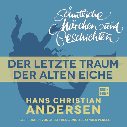 Ганс Христиан Андерсен - H. C. Andersen: Sämtliche Märchen und Geschichten, Der letzte Traum der alten Eiche