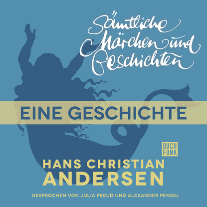 Ганс Христиан Андерсен - H. C. Andersen: Sämtliche Märchen und Geschichten, Eine Geschichte