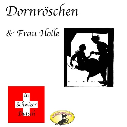 Gebrüder Grimm - Märchen in Schwizer Dütsch, Dornröschen & Frau Holle
