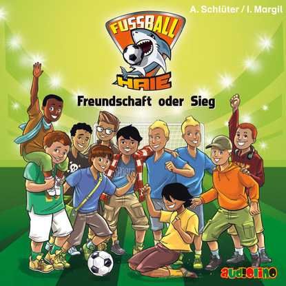 Freundschaft oder Sieg - Fußball-Haie 10 (Ungekürzt)