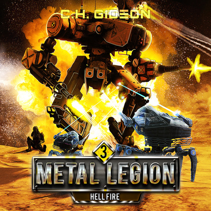 Hellfire - Metal Legion - Mechanized Warfare on a Galactic Scale, Book 3 (Unabridged) - C. H. Gideon
