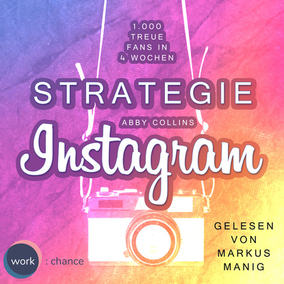 Ксюша Ангел - Strategie Instagram - 1.000 treue Fans in 4 Wochen: Echte Follower für sich gewinnen (ungekürzt)