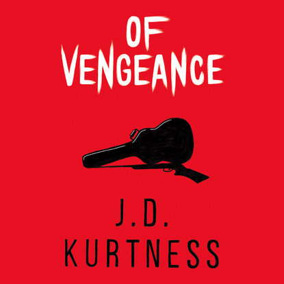 J. D. Kurtness — Of Vengeance (Unabridged)