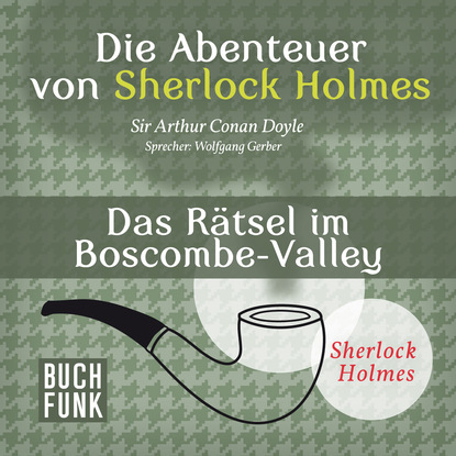 Sherlock Holmes: Die Abenteuer von Sherlock Holmes - Das R?tsel im Boscombe-Valley (Ungek?rzt)