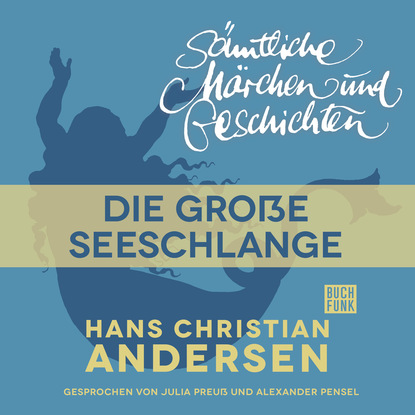 Ганс Христиан Андерсен - H. C. Andersen: Sämtliche Märchen und Geschichten, Die große Seeschlange