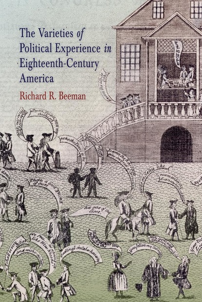 Richard R. Beeman - The Varieties of Political Experience in Eighteenth-Century America