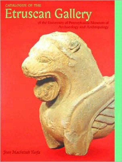 

Catalogue of the Etruscan Gallery of the University of Pennsylvania Museum of Archaeology and Anthropology