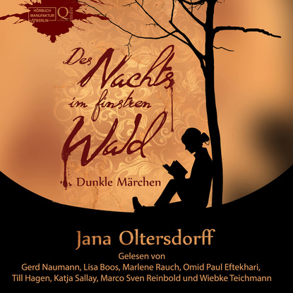 Des Nachts im finstren Wald - Dunkle Märchen (Ungekürzt) (Jana Oltersdorff). 