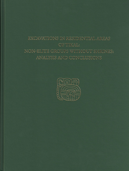 

Excavations in Residential Areas of Tikal--Nonelite Groups Without Shrines