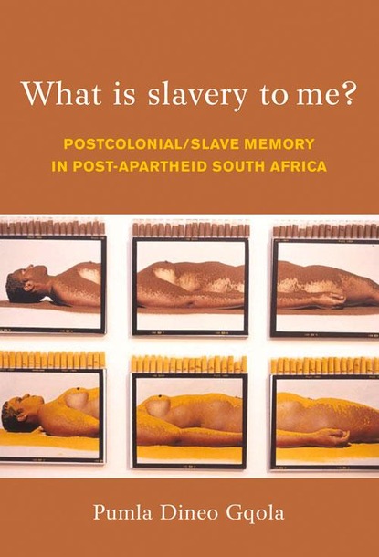 Pumla Dineo Gqola - What is Slavery to Me?