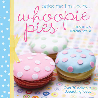 Jill Collins — Bake Me I'm Yours... Whoopie Pies