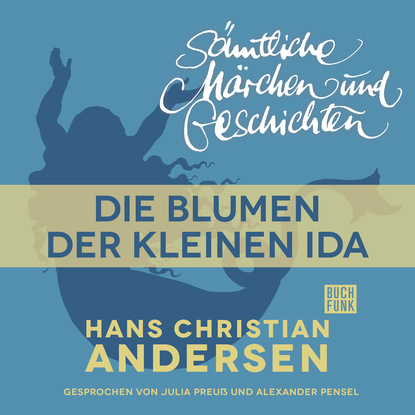 Ганс Христиан Андерсен - H. C. Andersen: Sämtliche Märchen und Geschichten, Die Blumen der kleinen Ida