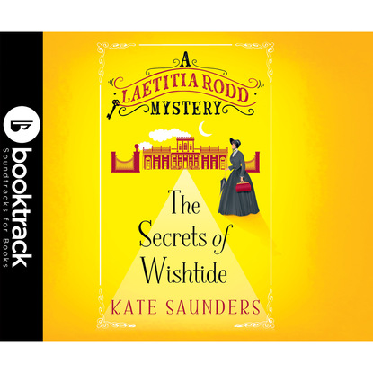 Kate Saunders E.A. — The Secrets of Wishtide - A Laetitia Rodd Mystery 1 (Booktrack Edition)