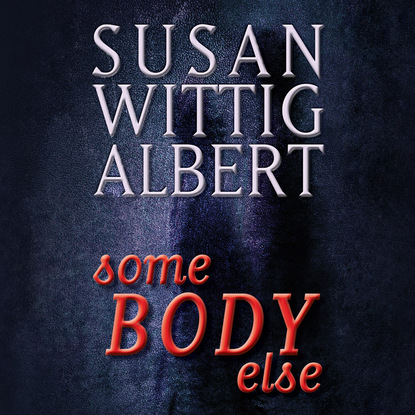 Susan Wittig Albert — SomeBODY Else - Crystal Cave, Book 2 (Unabridged)